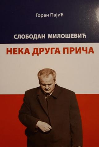 Slobodan Milošević : neka druga priča Autor: Goran Pajić