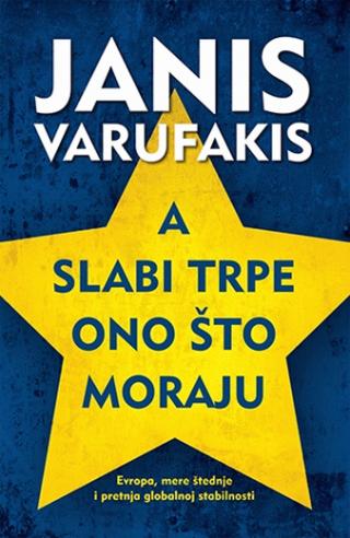 A SLABI TRPE ONO ŠTO MORAJU Autor: Janis Varufakis