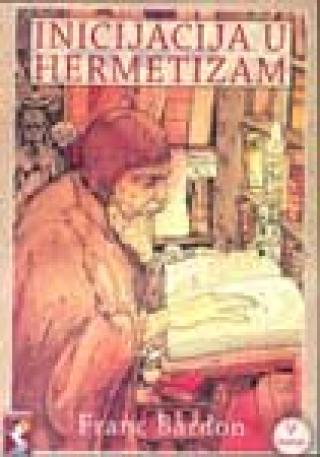 INICIJACIJA U HERMETIZAM Autor: Franc Bardon