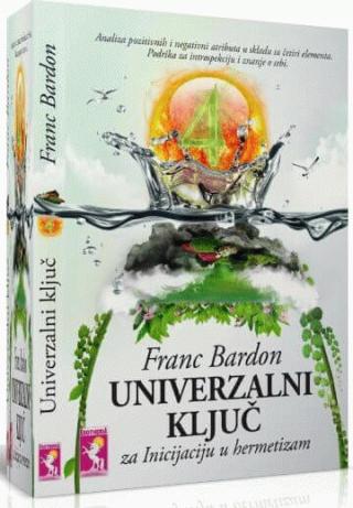 UNIVERZALNI GLAVNI KLJUČ: ANALIZA POZITIVNIH I NEGATIVNIH ATRIBUTA U SKLADU SA ČETIRI ELEMENTA Autor: Franc Bardon