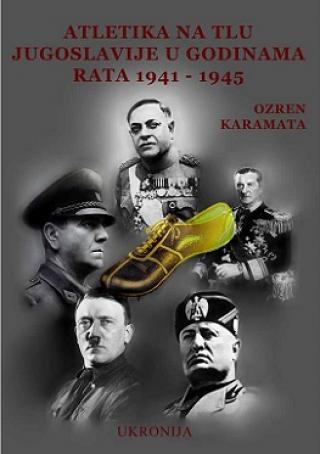 atletika na tlu jugoslavije u godinama rata 1941 1945 ozren karamata 