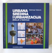 urbana sredina i urbanizacija zemlje u razvoju tošković dobrivoje 