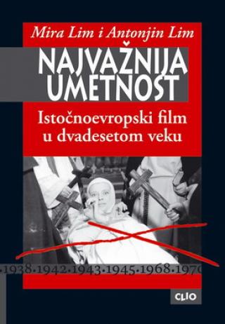 najvažnija umetnost istočnoevropski film u dvadesetom veku antonjin lim mira lim 