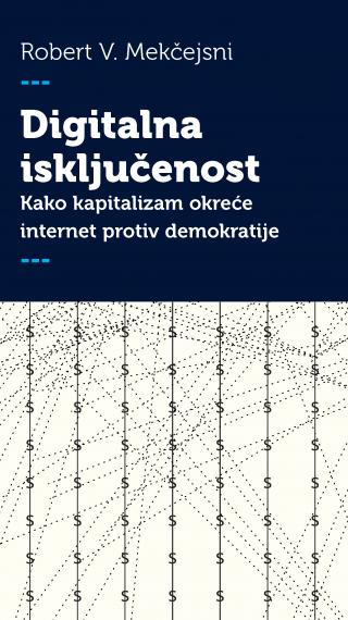 digitalna isključenost kako kapitalizam okreće internet protiv demokratije robert v mekčejsni 