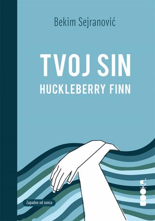 tvoj sin, huckleberry finn bekim sejranović 