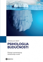 psihologija budućnosti primeri savremenog istraživanja svesti stanislav grof, m d  