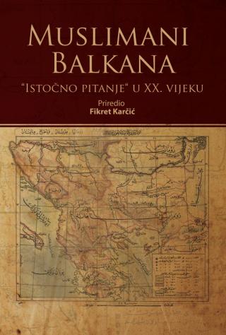 muslimani balkana istočno pitanje u xx vijeku fikret karčić (priredio) 
