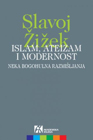islam, ateizam i modernost neka bogohulna razmišljanja, slavoj žižek slavoj žižek 