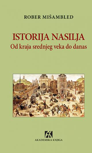 istorija nasilja od kraja srednjeg veka do danas, rober mišambled rober mišambled 