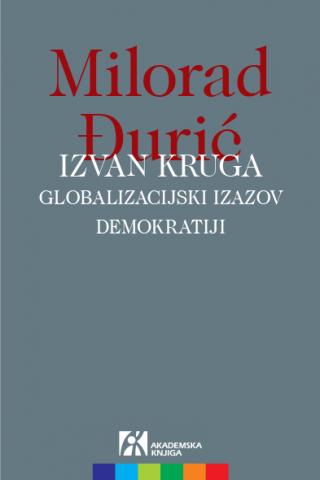 izvan kruga globalizacijski izazov demokratiji, milorad đurić milorad đurić 