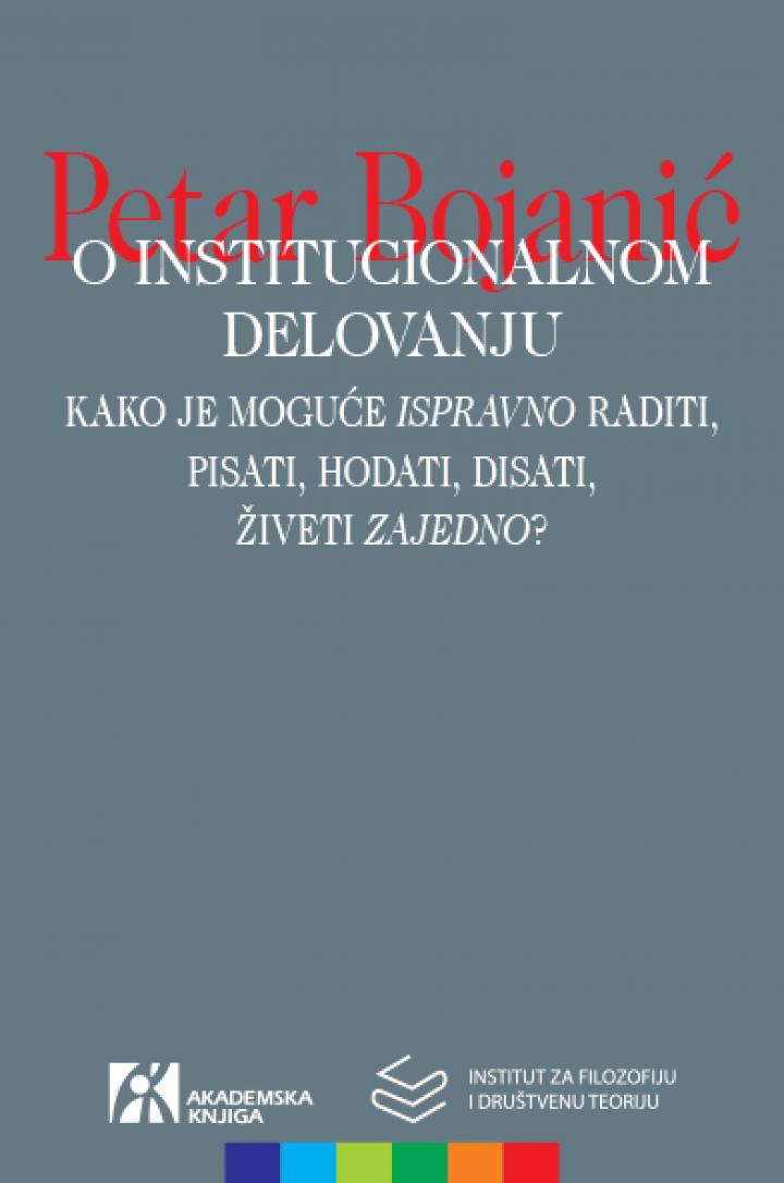 o institucionalnom delovanju kako je moguće ispravno raditi, pisati, hodati, disati, živeti zajedno petar bojanić 