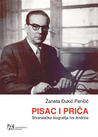 pisac i priča stvaralačka biografija ive andrića, žaneta đukić perišić 