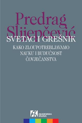 svetac i grešnik kako zloupotrebljavamo nauku i budućnost čovječanstva, predrag slijepčević predrag slijepčević 