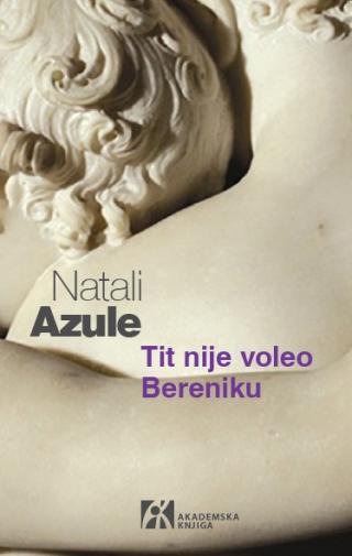 tit nije voleo bereniku, natali azule natali azule 