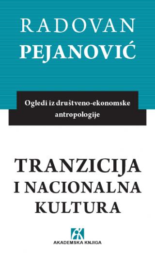 tranzicija i nacionalna kultura ogledi iz društveno ekonomske antropologije, radovan pejanović 