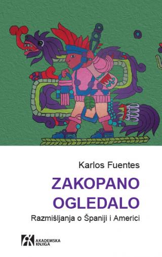 zakopano ogledalo razmišljanja o španiji i americi, karlos fuentes karlos fuentes 