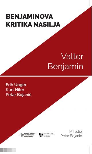 benjaminova kritika nasilja prilozi i komentari valter benjamin, erih unger, kurt hiler, petar bojanić 