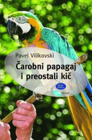 čarobni papagaj i preostali kič pavel vilikovski 