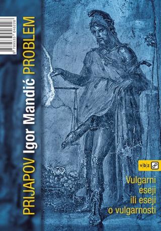 prijapov problem vulgarni eseji ili eseji o vulgarnosti igor mandić 