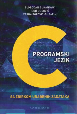programski jezik c sa zbirkom urađenih zadataka igor đurović vesna popović bugarin slobodan đukanović 