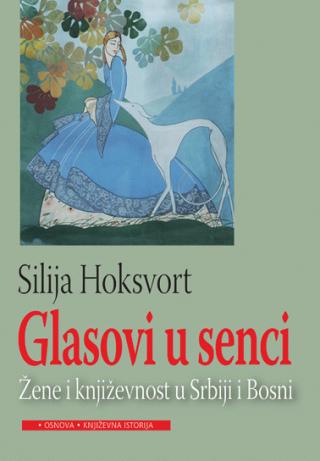 glasovi u senci žene i književnost u srbiji i bosni silija hoksvort 