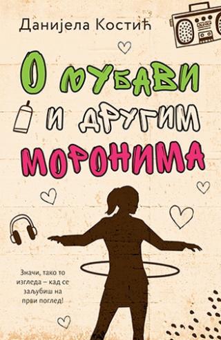 o ljubavi i drugim moronima danijela kostić 