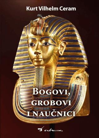 bogovi, grobovi i naučnici kurt vilhelm ceram 