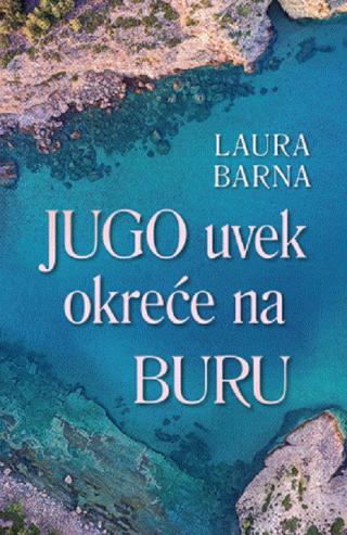 jugo uvek okreće na buru laura barna 
