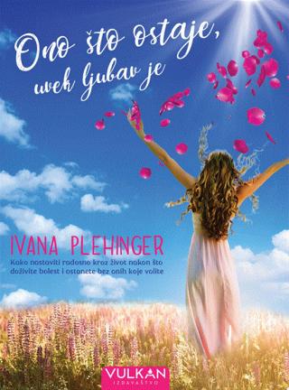 ono što ostaje, uvek ljubav je ivana plehinger 