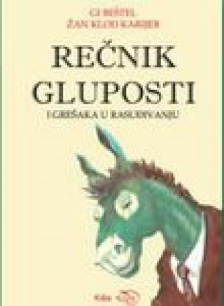 rečnik gluposti i grešaka u rasuđivanju gi beštel žan klod karijer 