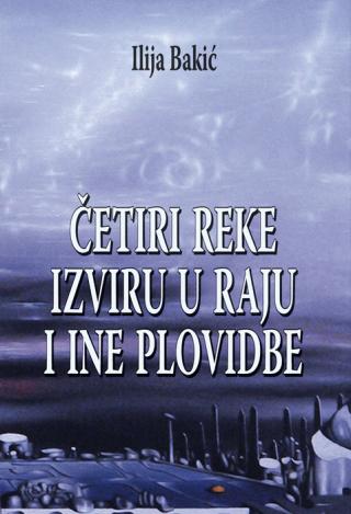 četiri reke izviru u raju i ine plovidbe ilija bakić 