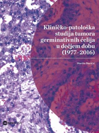 kliničko patološka studija tumora germinativnih ćelija u dečjem dobu 1977 2016 slaviša đuričić 