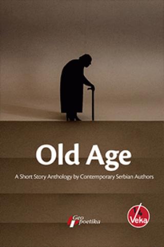old age a short story anthology by contemporary serbian authors  