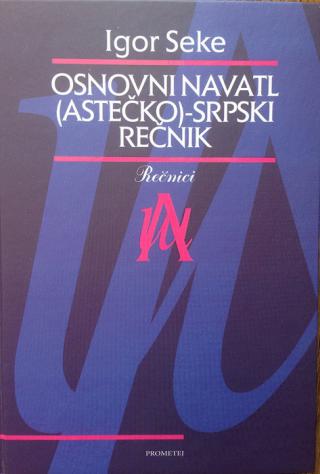 osnovni navatl (astečko) srpski rečnik sa gramatikom navatla 