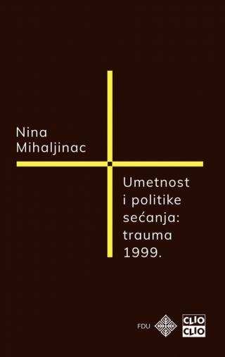 umetnost i politike sećanja trauma 1999 