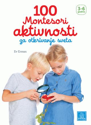 100 montesori aktivnosti za otkrivanje sveta ev erman 