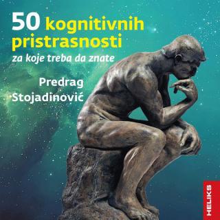 50 kognitivnih pristrasnosti za koje treba da znate predrag stojadinović 
