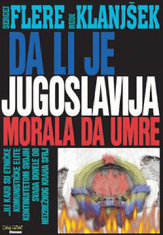 da li je jugoslavija morala da umre sergej flere rudi klanjšek 