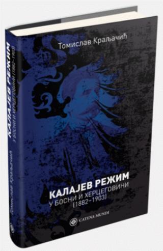 kalajev režim u bosni i hercegovini 1882 1903 tomislav kraljačić 