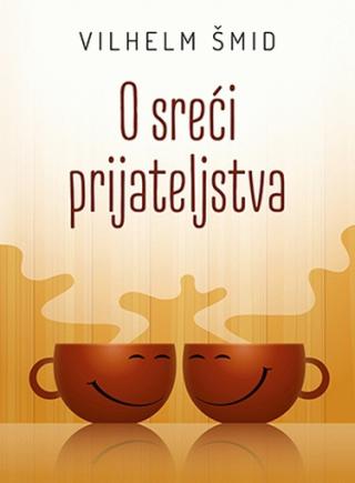 o sreći prijateljstva vilhelm šmid 
