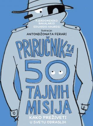 priručnik za 50 tajnih misija kako preživeti u svetu odraslih pierdomeniko bakalario eduardo hauregi 