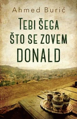 tebi šega što se zovem donald ahmed burić 