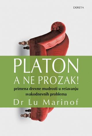 platon, a ne prozak primena drevne mudrosti na svakodnevne probleme lu marinof 