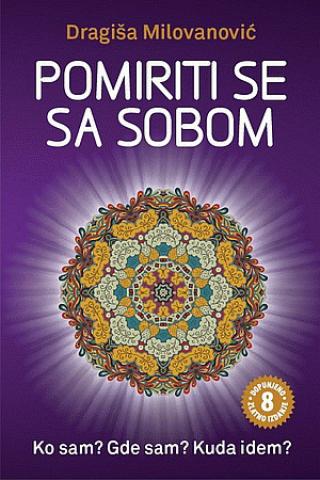 pomiriti se sa sobom odgovori na pitanja ko sam, gde sam i kuda idem dragiša milovanović 