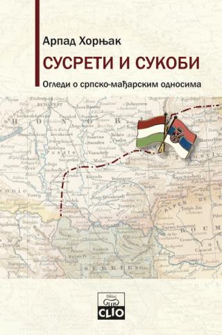 susreti i sukobi ogledi o srpsko mađarskim odnosima arpad hornjak 