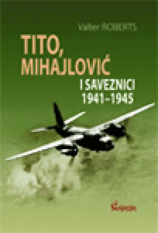 tito, mihailović i saveznici 1941 1945 valter roberts 