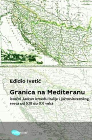 granica na mediteranu eđidio ivetić 