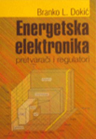 energetska elektronika pretvarači i regulatori branko l dokić 