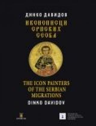 ikonopisci srpskih seoba the icon painters of the serbian migration dinko davidov 
