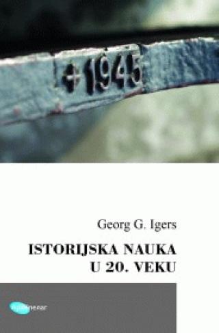 istorijska nauka u 20 veku georg g igers 
